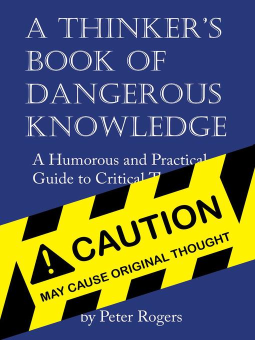 Title details for A Thinker's Book of Dangerous Knowledge by Peter Rogers - Available